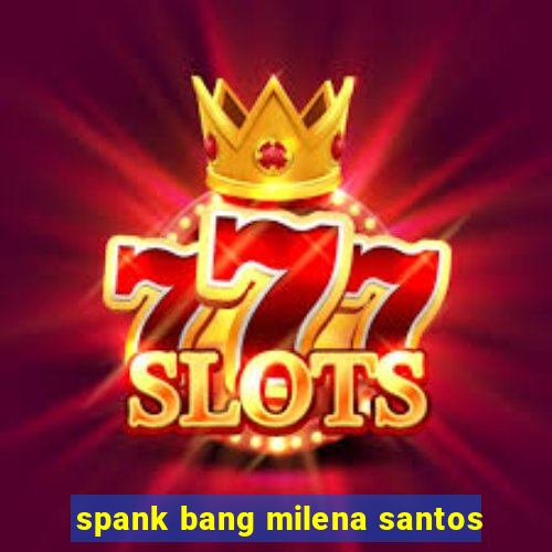 spank bang milena santos