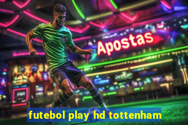 futebol play hd tottenham