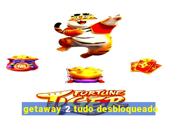 getaway 2 tudo desbloqueado