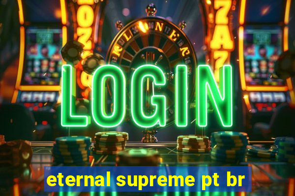 eternal supreme pt br