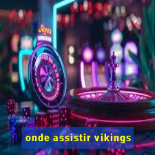 onde assistir vikings