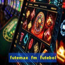 futemax fm futebol ao vivo