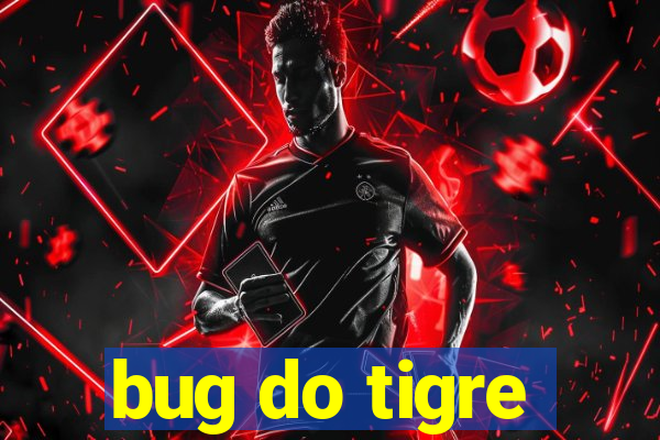 bug do tigre