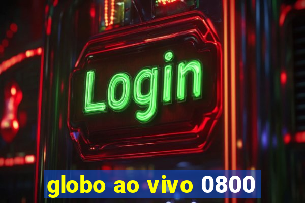 globo ao vivo 0800