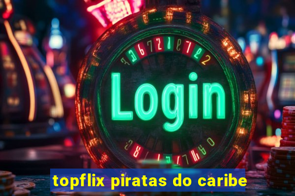 topflix piratas do caribe