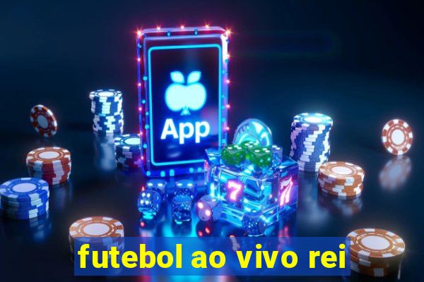 futebol ao vivo rei