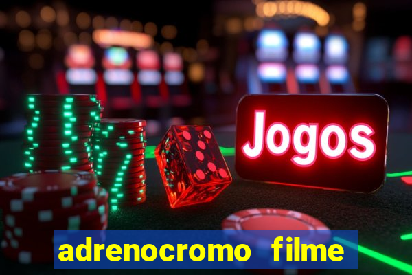 adrenocromo filme onde assistir