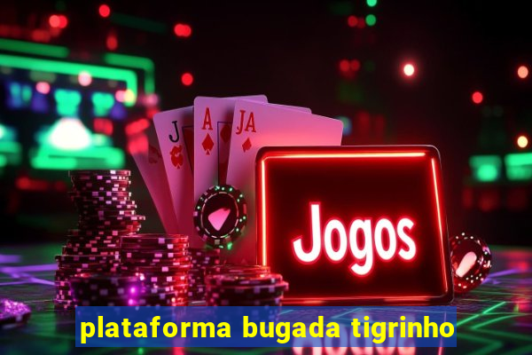 plataforma bugada tigrinho