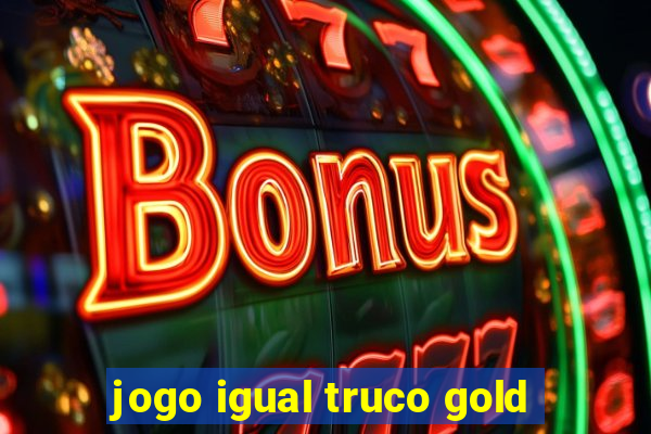 jogo igual truco gold