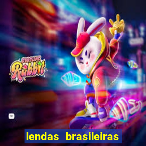 lendas brasileiras desconhecidas do folclore