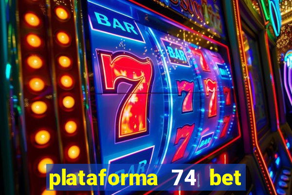 plataforma 74 bet é confiável