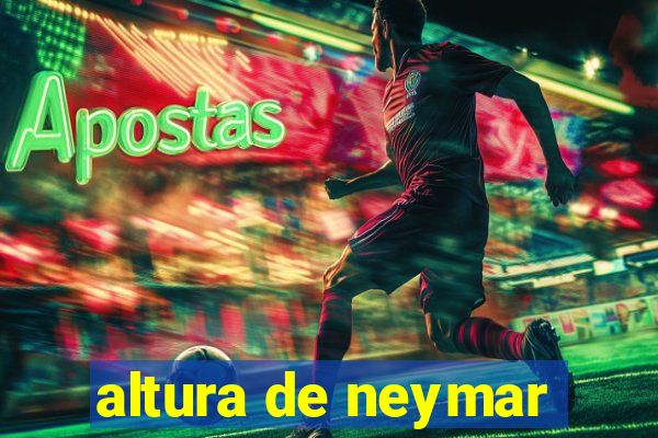 altura de neymar