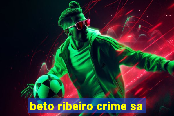 beto ribeiro crime sa