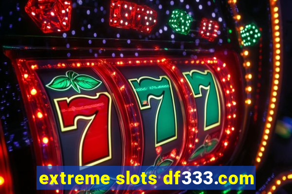 extreme slots df333.com