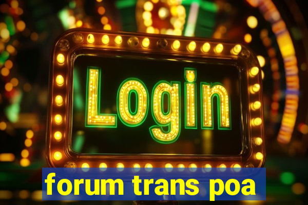 forum trans poa