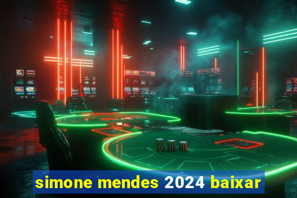 simone mendes 2024 baixar