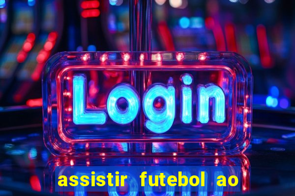 assistir futebol ao vivo multicanais