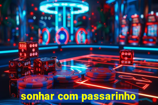 sonhar com passarinho