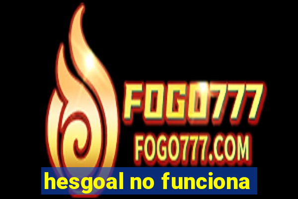 hesgoal no funciona