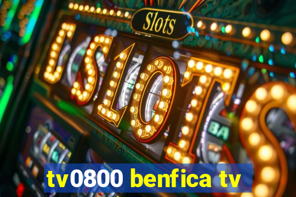 tv0800 benfica tv