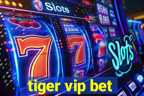 tiger vip bet