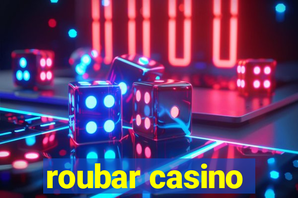 roubar casino