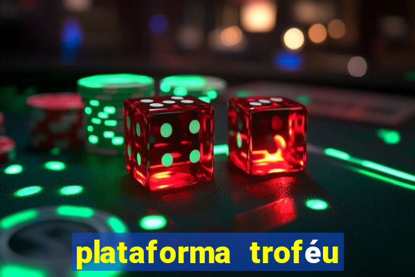 plataforma troféu bet é confiável