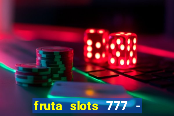 fruta slots 777 - mega jackpot