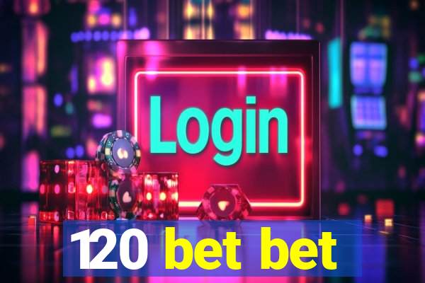 120 bet bet