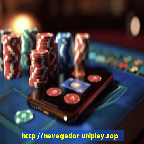 http //navegador uniplay.top