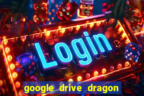 google drive dragon ball super