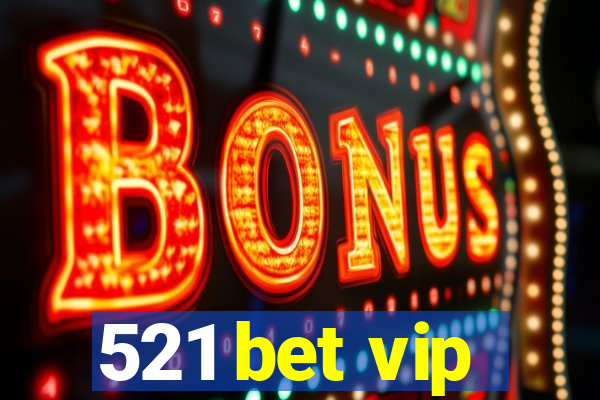 521 bet vip