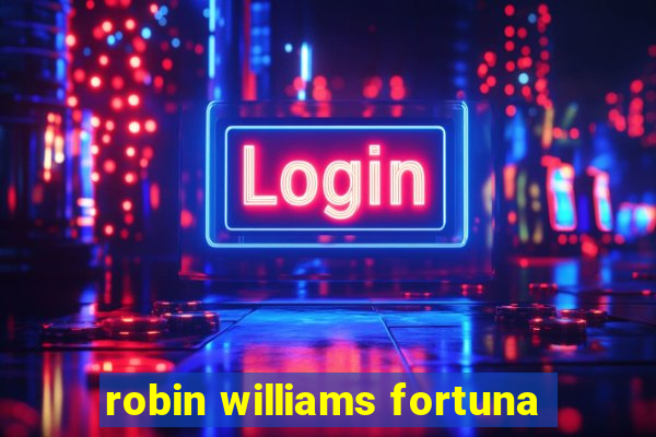 robin williams fortuna