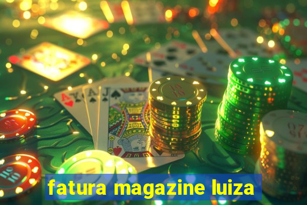 fatura magazine luiza