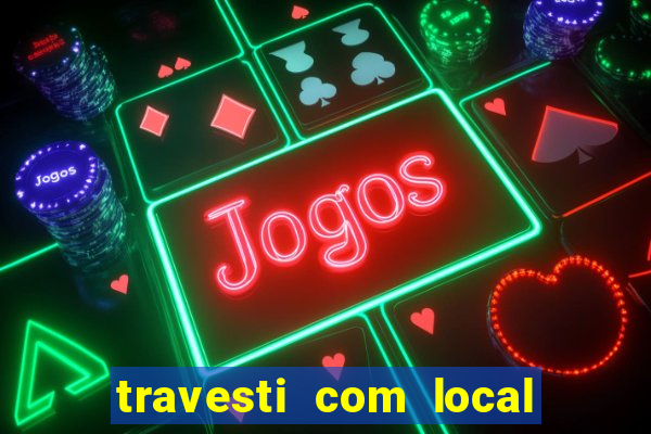 travesti com local de salvador