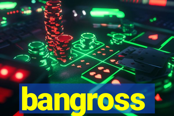 bangross