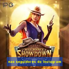 nao seguidores do instagram