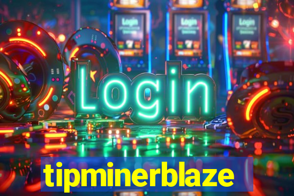 tipminerblaze