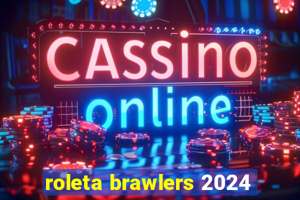 roleta brawlers 2024