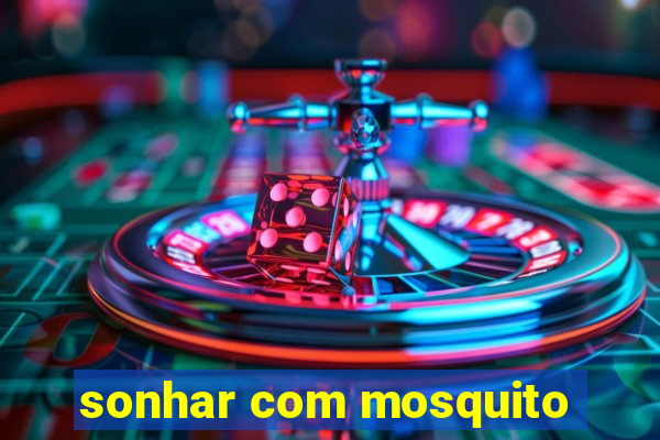 sonhar com mosquito