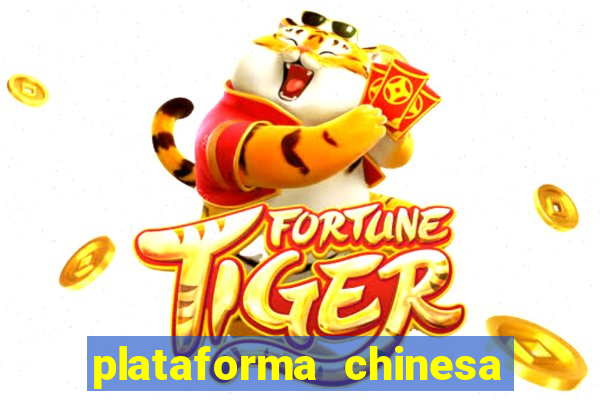 plataforma chinesa do jogo do tigrinho