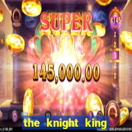 the knight king who returned with gods