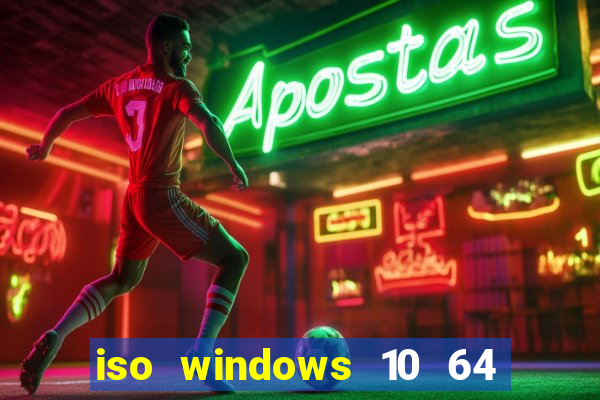 iso windows 10 64 bits download