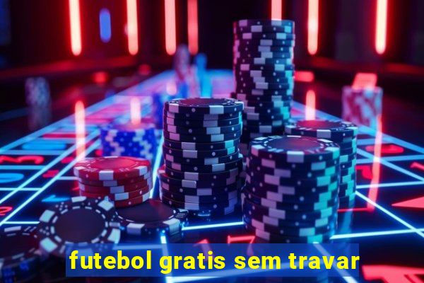 futebol gratis sem travar