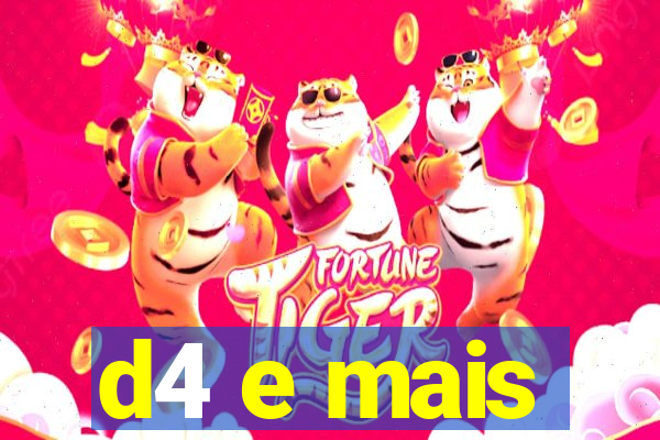 d4 e mais