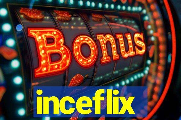 inceflix