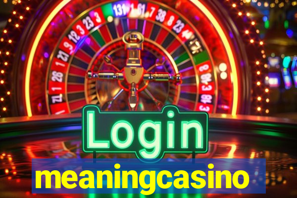 meaningcasino