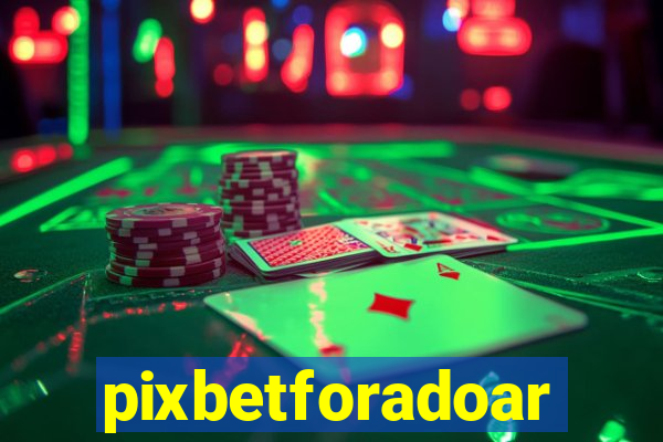 pixbetforadoar