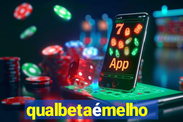 qualbetaémelhor