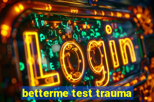 betterme test trauma